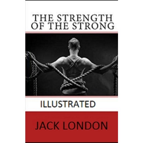 The Strength of the Strong Illustrated Paperback, Independently Published