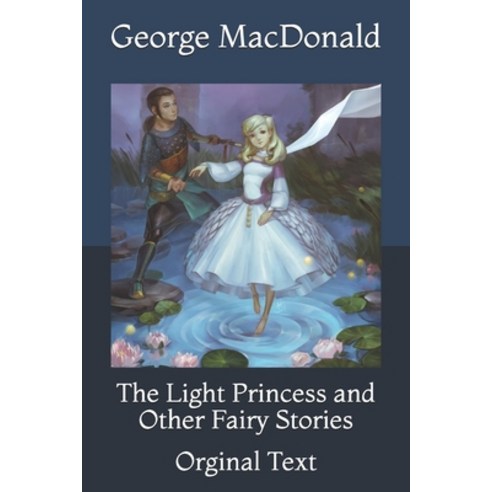 The Light Princess and Other Fairy Stories: Orginal Text Paperback, Independently Published, English, 9798736131365
