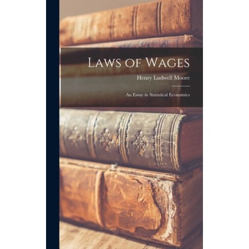(영문도서) Laws of Wages: An Essay in Statistical Economics Hardcover, Legare Street Press, English, 9781018054841