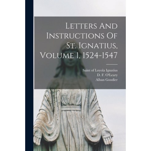 (영문도서) Letters And Instructions Of St. Ignatius Volume 1 1524-1547 Paperback, Legare Street Press, English, 9781014977021