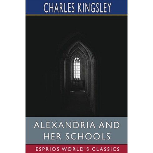 (영문도서) Alexandria and Her Schools (Esprios Classics) Paperback, Blurb, English, 9798210100986