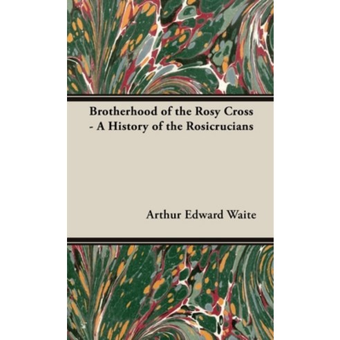 (영문도서) Brotherhood of the Rosy Cross - A History of the Rosicrucians Hardcover, White Press, English, 9781528771832