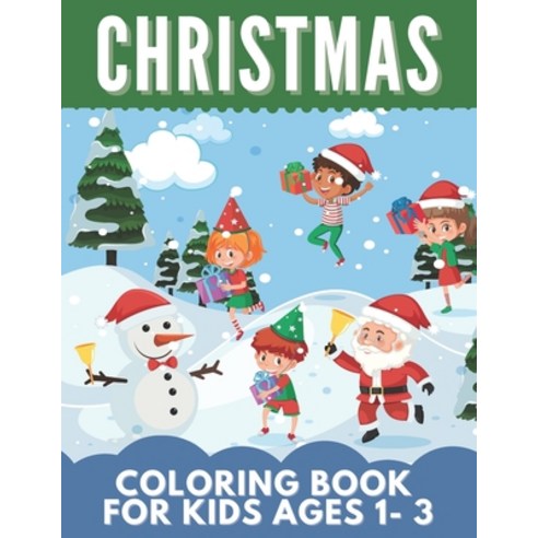 Christmas Coloring Book For Kids Ages1-3: Great Gift for Girls Toddlers Preschoolers Kids 2-4 4-... Paperback, Independently Published, English, 9798698291572