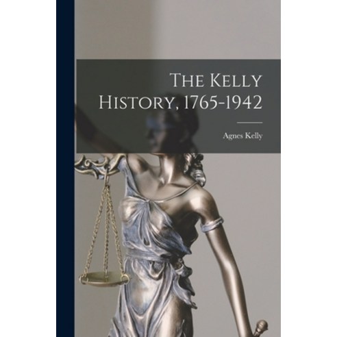 (영문도서) The Kelly History 1765-1942 Paperback, Hassell Street Press, English, 9781014231970