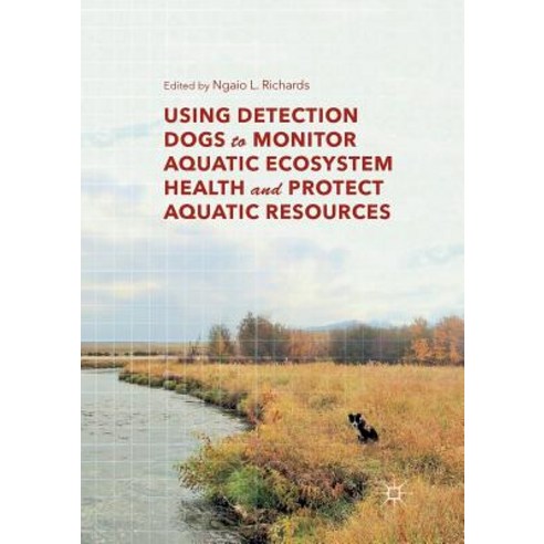 (영문도서) Using Detection Dogs to Monitor Aquatic Ecosystem Health and Protect Aquatic Resources Paperback, Palgrave MacMillan, English, 9783030084363