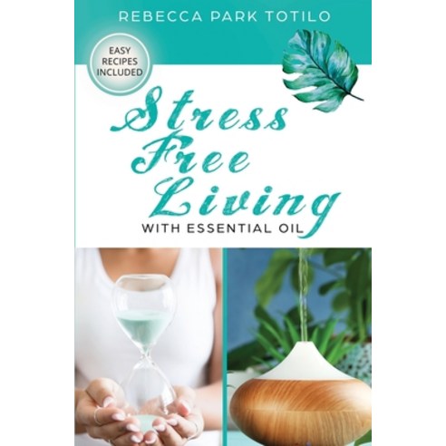 영문도서) Stress Free Living With Essential Oil Paperback, Rebecca