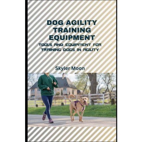 (영문도서) Dog Agility Training Equipment: Tools and Equipment for Training Dogs in Agility Paperback, Independently Published, English, 9798323128525