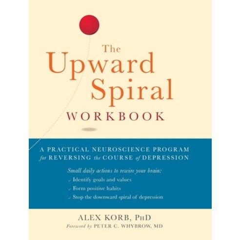 The Upward Spiral Workbook: A Practical Neuroscience Program for Reversing the Course of Depression ... Hardcover, Echo Point Books & Media, English, 9781635618808