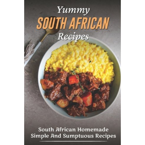 (영문도서) Yummy South African Recipes: South African Homemade Simple And Sumptuous Recipes: Australian ... Paperback, Independently Published, English, 9798462807787