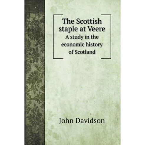 (영문도서) The Scottish staple at Veere: A study in the economic history of Scotland Hardcover, Book on Demand Ltd., English, 9785519723534