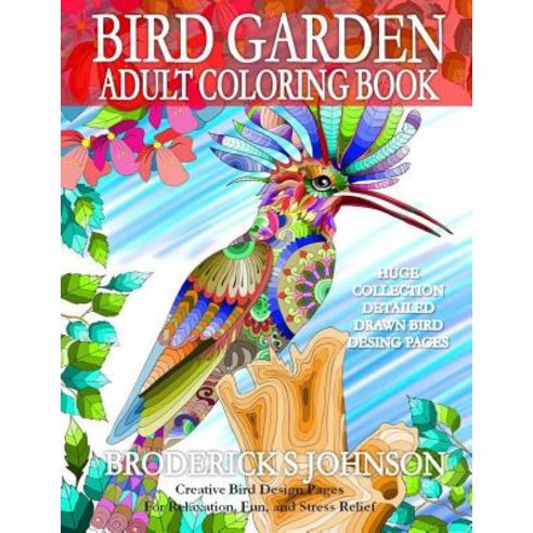 Bird Garden - Adult Coloring Book: Creative Bird Design Pages For Relaxation Fun and Stress Relief Paperback, Createspace Independent Pub..., English, 9781533680860