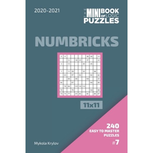 The Mini Book Of Logic Puzzles 2020-2021. Numbricks 11x11 - 240 Easy To Master Puzzles. #7 Paperback, Independently Published, English, 9798572272741