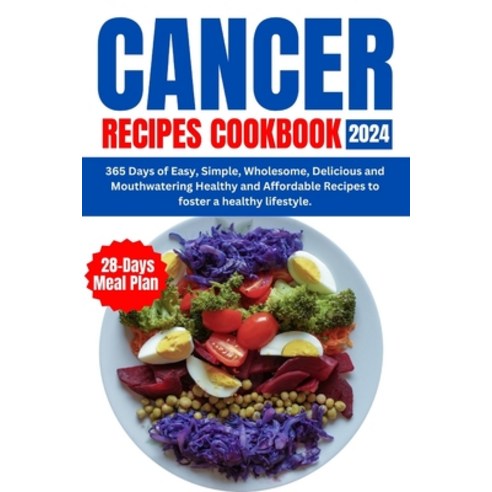(영문도서) Cancer Recipes Cookbook 2024: 365 Days of Nourishing Whole-Food Cancer-Fighter Recipes for Pr... Paperback, Independently Published, English, 9798877870703