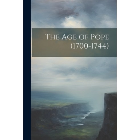 (영문도서) The Age of Pope (1700-1744) Paperback, Legare Street Press, English, 9781022793859