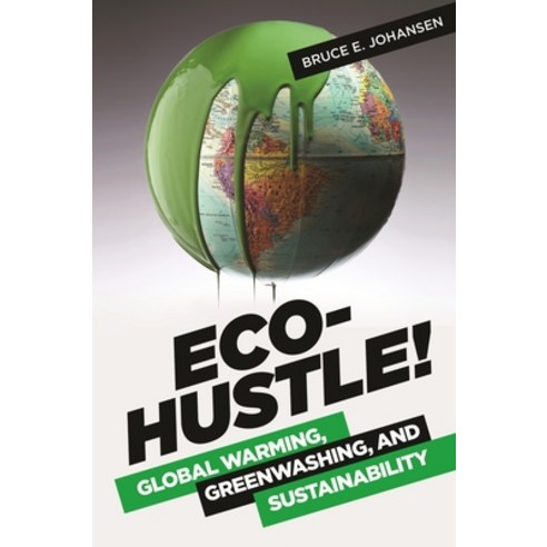 (영문도서) Eco-Hustle!: Global Warming Greenwashing and Sustainability Hardcover, Praeger, English, 9781440832512