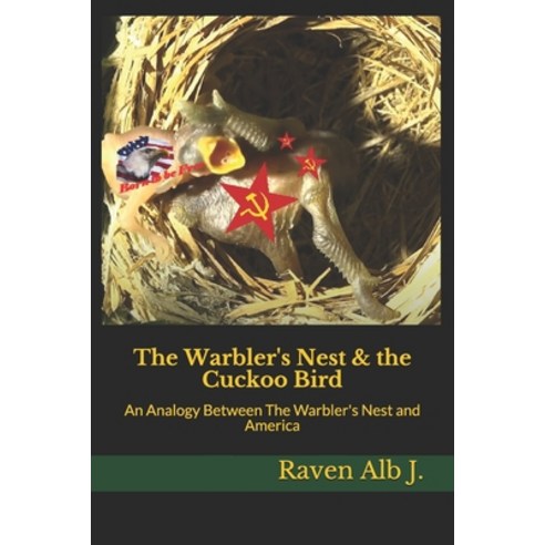 The Warbler''s Nest & the Cuckoo Bird: An Analogy Between The Warbler''s Nest and America Paperback, Independently Published, English, 9798709110878