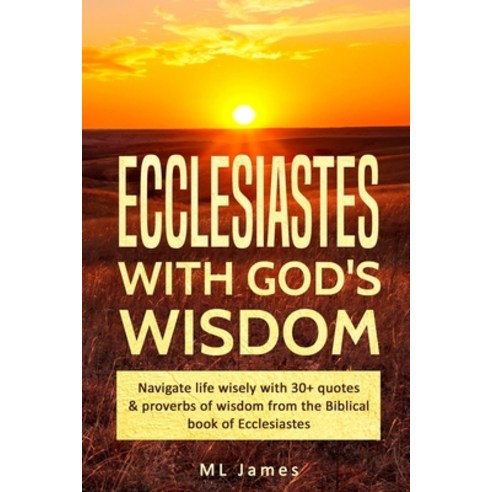 Ecclesiastes with God''s Wisdom: Navigate life wisely with 30+ quotes & proverbs of wisdom from the B... Paperback, Independently Published