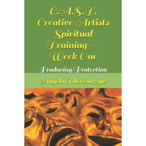 C.A.S.T. Creative Artists Spiritual Training -- Week One: Producing/Protection Paperback, Independently Published, English, 9798604109854