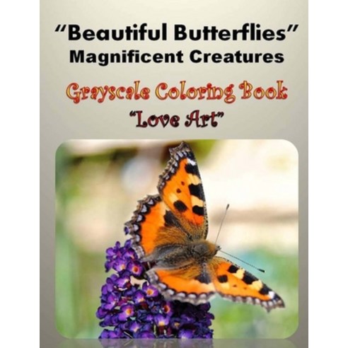 Beautiful Butterflies Magnificent Creatures: Gray Scale Coloring Book Paperback, Createspace Independent Publishing Platform