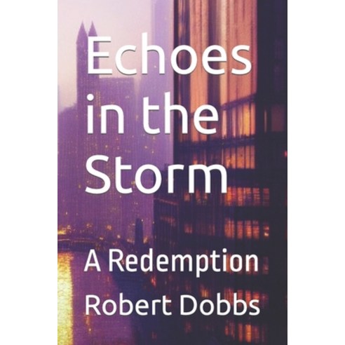 (영문도서) Echoes in the Storm: A Redemption Paperback, Independently Published, English, 9798396259102