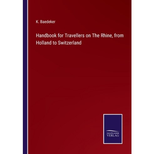 (영문도서) Handbook for Travellers on The Rhine from Holland to Switzerland Paperback, Salzwasser-Verlag, English, 9783752583922