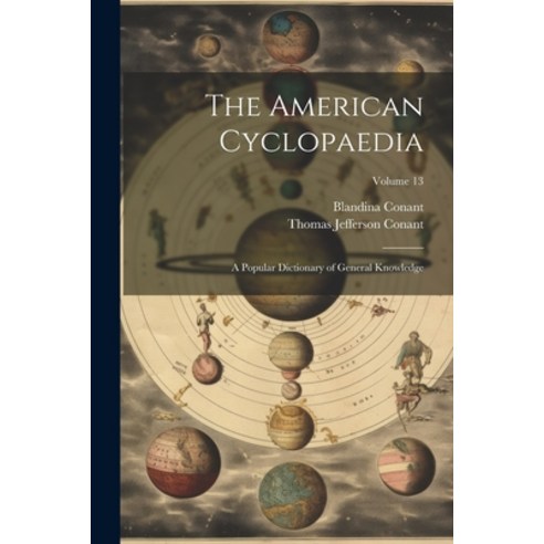 (영문도서) The American Cyclopaedia: A Popular Dictionary of General Knowledge; Volume 13 Paperback, Legare Street Press, English, 9781021929419