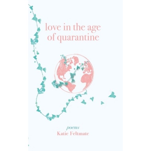 (영문도서) Love in the Age of Quarantine: Poetry Paperback, Katelyn Jayne Elizabeth Fel..., English, 9781777609702