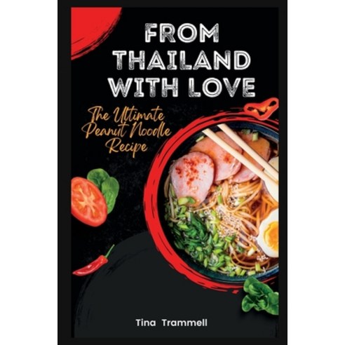 (영문도서) From Thailand with Love: The Ultimate Peanut Noodle Recipe Paperback, Independently Published, English, 9798378713479