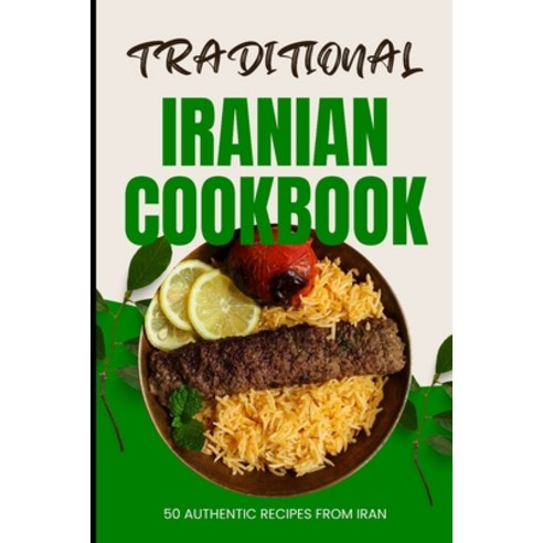 (영문도서) Traditional Iranian Cookbook: 50 Authentic recipes from Iran Paperback, Independently Published, English, 9798321343005