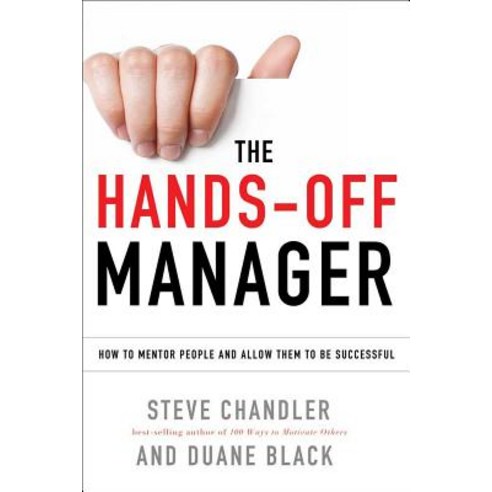 The Hands-Off Manager: How to Mentor People and Allow Them to Be Successful Paperback, Career Press