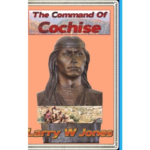 (영문도서) The Command Of Cochise Hardcover, Lulu.com, English, 9781312717893