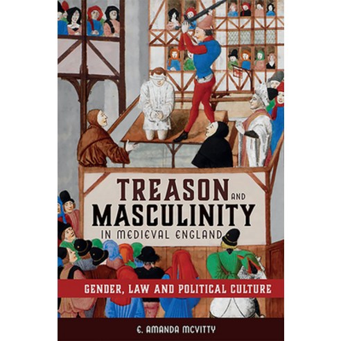 Treason and Masculinity in Medieval England: Gender Law and Political Culture Hardcover, Boydell Press