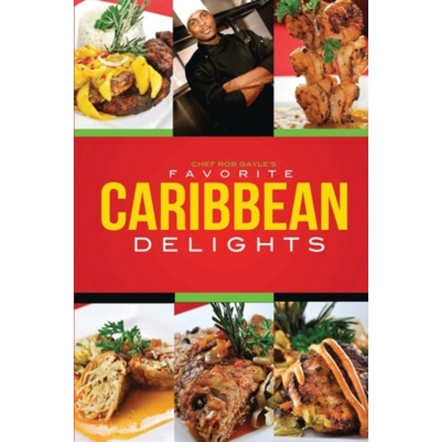 (영문도서) Chef Rob Gayle''s Favorite Caribbean Delights Paperback, Booklogix, English, 9781665304634