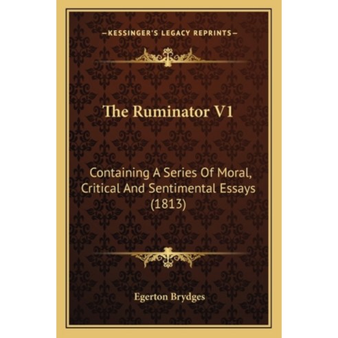 The Ruminator V1: Containing A Series Of Moral Critical And Sentimental Essays (1813) Paperback, Kessinger Publishing