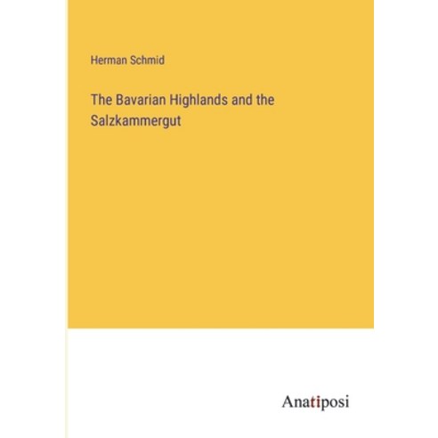 (영문도서) The Bavarian Highlands and the Salzkammergut Paperback, Anatiposi Verlag, English, 9783382506087