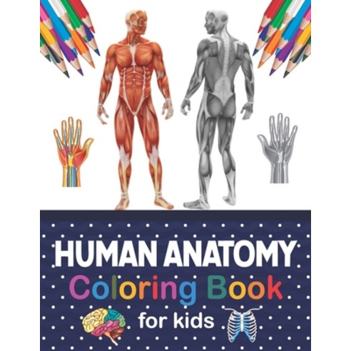 Human Anatomy Coloring Book For Kids: Human Body Anatomy Coloring Book For Kids Boys and Girls and ... Paperback, Independently Published, English, 9798566851464