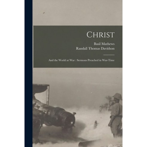 (영문도서) Christ: and the World at War: Sermons Preached in War-time Paperback, Legare Street Press, English, 9781014759153