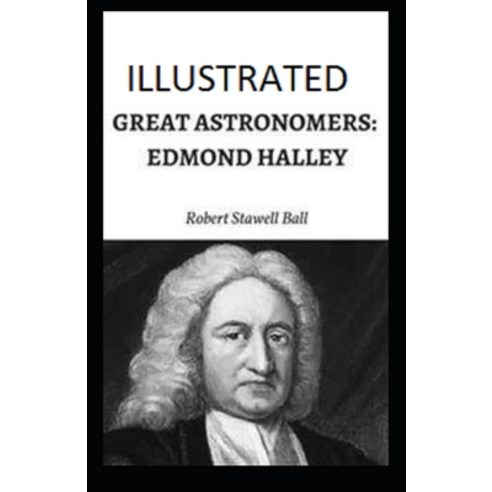 Great Astronomers: Edmond Halley Illustrated Paperback, Independently ...