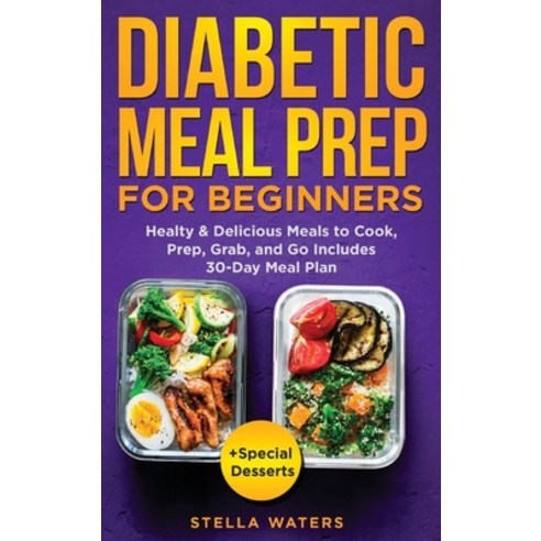 Diabetic Meal Prep For Beginners: Healty and Delicious Meals to Cook ...