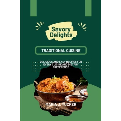 (영문도서) Savory Delights: Delicious and Easy Recipes for Every Cuisine and Dietary Preference Paperback, Independently Published, English, 9798856528151