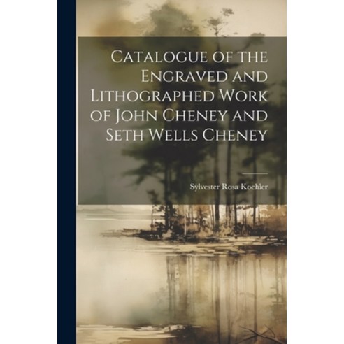 (영문도서) Catalogue of the Engraved and Lithographed Work of John Cheney and Seth Wells Cheney Paperback, Legare Street Press, English, 9781021693273