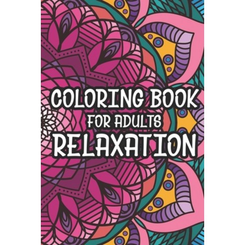 Coloring Book For Adults Relaxation: Coloring Pages For Stress Relief Relaxing Patterns To Color F... Paperback, Independently Published
