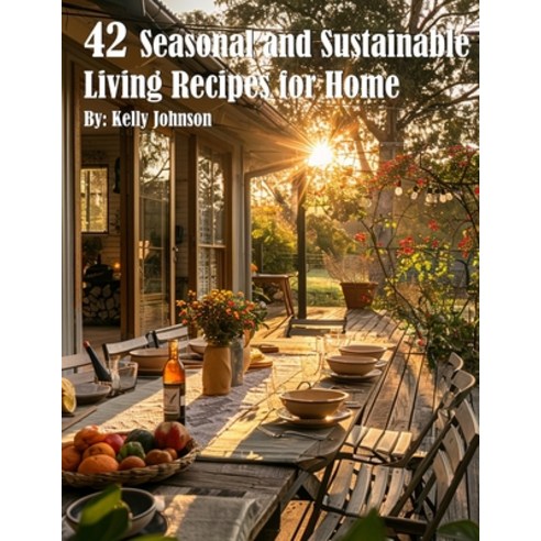 (영문도서) 42 Seasonal and Sustainable Living Recipes for Home Paperback, Marick Booster, English, 9798869195043