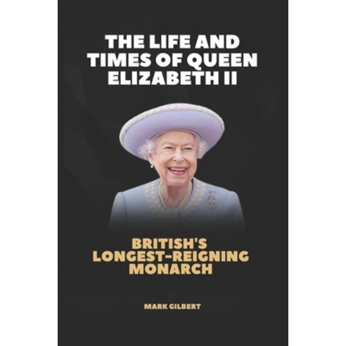 (영문도서) The Life and Times of Queen Elizabeth II: British''s Longest-Reigning Monarch Paperback, Independently Published, English, 9798351784625