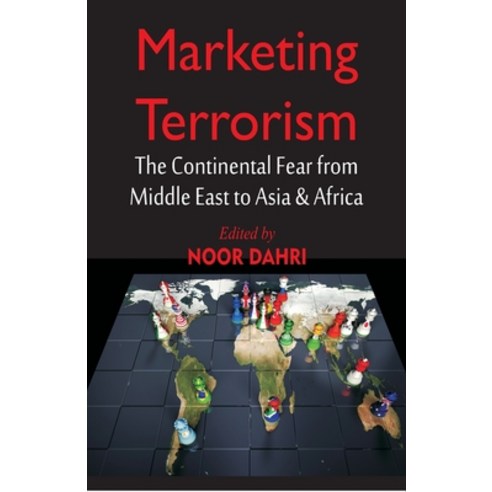Marketing Terrorism: The Continental Fear from Middle East to Asia & Africa Paperback, Vij Books India
