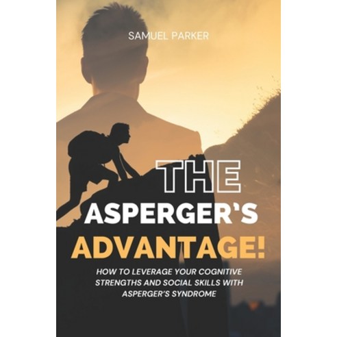 (영문도서) The Asperger''s Advantage: How to Leverage Your Cognitive Strengths and Social Skills with Asp... Paperback, Independently Published, English, 9798879816167