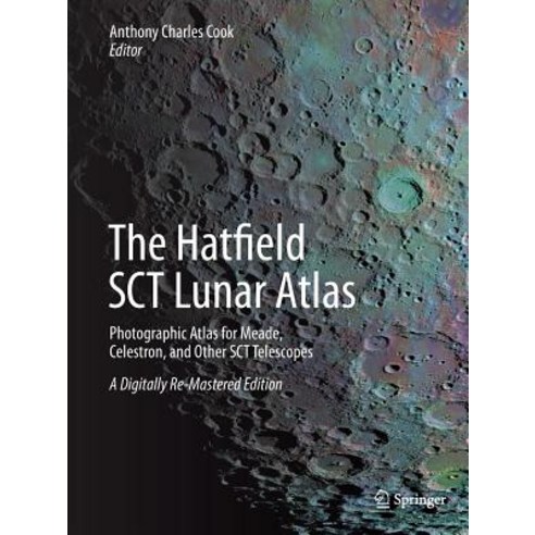 (영문도서) The Hatfield Sct Lunar Atlas: Photographic Atlas for Meade Celestron and Other Sct Telescop... Paperback, Springer, English, 9781493938261