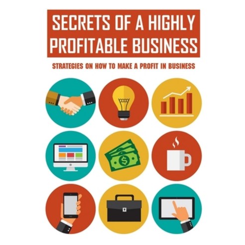 (영문도서) Secrets Of A Highly Profitable Business: Strategies On How To Make A Profit In Business: Guid... Paperback, Independently Published, English, 9798545837144