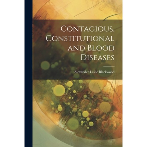 (영문도서) Contagious Constitutional and Blood Diseases Paperback, Legare Street Press, English, 9781021616623