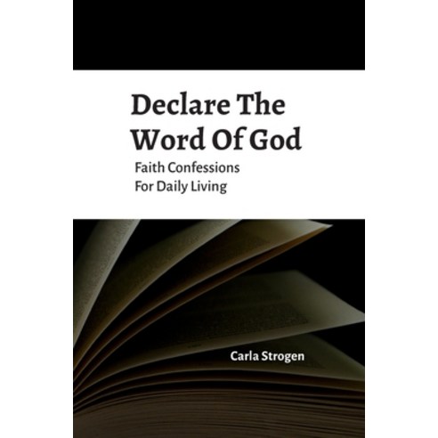 Declare The Word Of God Faith Confessions For Daily Living Paperback, Carla Yvette Strogen, English, 9781734402018
